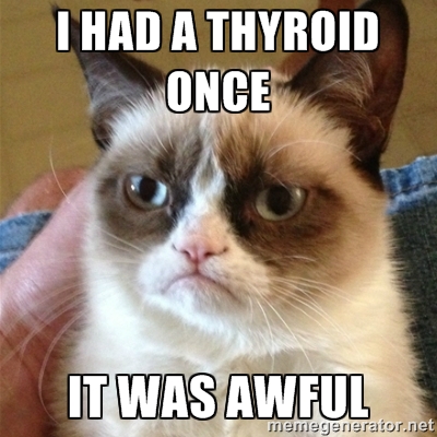 I had a thyroid once